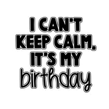 Load image into Gallery viewer, I Can't Keep Calm, Birthday
