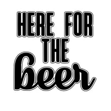 Load image into Gallery viewer, Here for the Beer
