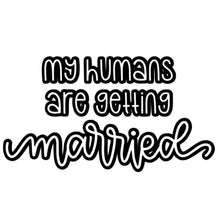 Load image into Gallery viewer, My Humans are Getting Married
