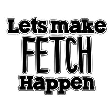 Load image into Gallery viewer, Let's Make Fetch Happen
