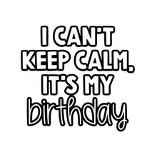 Load image into Gallery viewer, I Can't Keep Calm, Birthday
